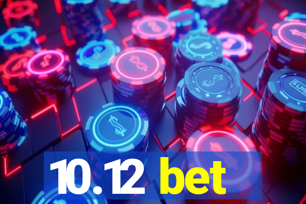 10.12 bet